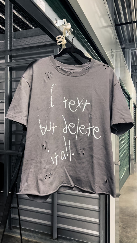 I TEXT BUT DELETE IT ALL